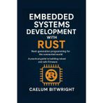 Embedded Systems Development with Rust: Next-generation programming for the connected world. A practical guide to building robust and safe firmware