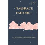 "Embrace Failure-It's The Training Ground For Greatness.": Best Motivation Notebook Journal For Family and Friends