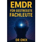 EMDR FÜR GESTRESSTE FACHLEUTE: Wie man eine schnelle bilaterale Stimulationstechnik anwendet, um angesammelten Stress nach einem intensiven Arbeitstag ... lange Sitzungen braucht! (EMDR De, Band 8)