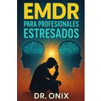 EMDR PARA PROFESIONALES ESTRESADOS: Cómo aplicar una técnica de estimulación bilateral rápida para liberar el estrés acumulado después de un día de ... de sesiones prolonga (EMDR Español, Band 9)