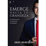Emerge Hacia Tu Grandeza: Un Manual para Transformar tu Realidad. (Spanish Version)