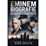 Eminem-Biografie: Die Geschichte des Mannes, dessen Stim die Welt erschütterte: Der Detroiter Dichter, der Musik, Kultur und die Bedeutung des Überlebens veränderte