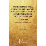 Emni Mehmed Paşa ve Canibi Ali Paşa'nın Rusya ve Avusturya'ya Sefaret Hazırlık ve Yolculukları 1739 - Tahir Sevinç