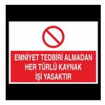 Emniyet Tedbiri Almadan Her Türlü Kaynak İşi Yasaktır. Uyarı Levhası 70x100cm