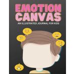 Emotion Canvas Journal: Explore Emotions Through Art 50 Blank Pages with Prompts for Parents Foster Emotional Growth, Creativity, and Self-Expression ... Ideal for Parents, Teachers, and Therapists