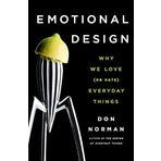 Emotional Design Why We Love (or Hate) Everyday Things - Don Norman