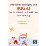 Emotionale Intelligenz und Ikigai: Der Schlüssel zur kindlichen Entwicklung