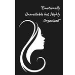Emotionally Unavailable but Highly Organized: A Journal for Women Who Laugh Through the Chaos | Best Gift for Woman, Sister or a Friend
