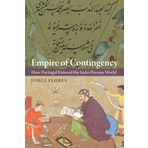 Empire of Contingency: How Portugal Entered the Indo-Persian World