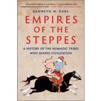 Empires of the Steppes: A History of the Nomadic Tribes Who Shaped Civilization