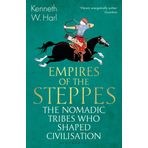 Empires of the Steppes: The Nomadic Tribes Who Shaped Civilisation