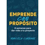 EMPRENDE CON PROPÓSITO: 8 Semanas para dar vida a tu proyecto.