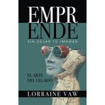 Emprende Sin Dejar Tu Imagen: El Arte Del Legado