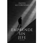 Emprende Sin Jefe: Emprendimiento Online y Muerte de la dependencia laboral