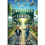 EMPRENDER ES EL CAMINO!: Formando Emprendedores desde la Infancia! Para Padres con Hijos de 5 a 12 Años.