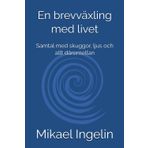 En brevväxling med livet: Samtal med skuggor, ljus och allt däremellan