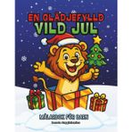 En Glädjefylld Vild Jul, Målarbok för Barn: Julmålarbild med söta vilda djur som njuter av julen