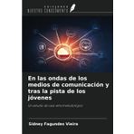 En las ondas de los medios de comunicación y tras la pista de los jóvenes: Un estudio de caso etnometodológico