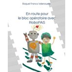 En route pour le bloc opératoire avec RoboPAS: Le gentil robot Puissant, Astucieux et très Sensible qui t’aide à affronter ta peur du bloc opératoire !
