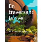 En traversant la rive: Série Lapin de roche, Livre 1 (Série de Rock Rabbit – Version française, Band 1)