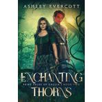 Enchanting Thorns: A Sleeping Beauty Retelling (Fairy Tales of Gallia, Book Two)