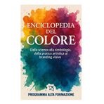 Enciclopedia del Colore: Dalla Scienza alla Simbologia, dalla Pratica Artistica al Branding Visivo