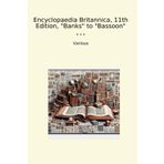 Encyclopaedia Britannica, 11th Edition, "Banks" to "Bassoon" (Classic Books)