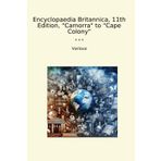 Encyclopaedia Britannica, 11th Edition, "Camorra" to "Cape Colony" (Classic Books)