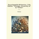 Encyclopaedia Britannica, 11th Edition, "Chicago, University of" to "Chiton" (Classic Books)