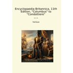Encyclopaedia Britannica, 11th Edition, "Columbus" to "Condottiere" (Classic Books)