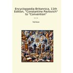 Encyclopaedia Britannica, 11th Edition, "Constantine Pavlovich" to "Convention" (Classic Books)