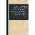 Encyclopaedia Britannica, 11th Edition, "Cosway, Richard" to "Coucy, Le Châtelain De" / Volume 7, Slice 5