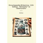 Encyclopaedia Britannica, 11th Edition, "Demijohn" to "Destructors" (Classic Books)