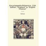 Encyclopaedia Britannica, 11th Edition, "England" to "English Finance" (Classic Books)