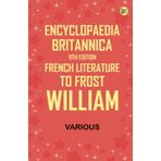 Encyclopaedia Britannica, 11th Edition, French Literature to Frost, William