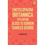 Encyclopaedia Britannica, 11th Edition, Gloss to Gordon, Charles George
