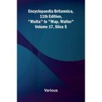 Encyclopaedia Britannica, 11th Edition, "Malta" to "Map, Walter" Volume 17, Slice 5