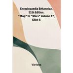 Encyclopaedia Britannica, 11th Edition, "Map" to "Mars" Volume 17, Slice 6