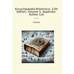 Encyclopaedia Britannica, 11th Edition, Volume 5, Appendix: Author List (Classic Books)