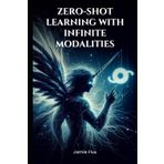 End-to-End Differentiable Architecture: Zero-Shot Learning with Infinite Modalities (Mastering Machine Learning)