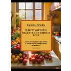 EndoKitchen: 31 gesunde Mittagessen-Rezepte für PCOS & Endometriose: Gesunde Mahlzeiten für den Alltag, die deinen Körper unterstützen – schnell, lecker und einfach