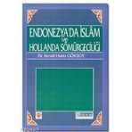 ENDONEZYA'DA İSLAM VE HOLLANDA SÖMÜRGECİLİĞİ - İSMAİL HAKKI GÖKSOY