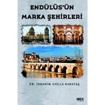 Endülüs'ün Marka Şehirleri - İbrahim Atilla Karataş