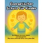 Energetischer Schutz für Kinder: Ein Malbuch für Licht, Stärke und Geborgenheit, Plus kleine stärkende Sätze unter jedem Bild - Für kleine und große ... die sich erinnern wollen, wie stark sie sind.