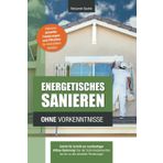 Energetisches Sanieren ohne Vorkenntnisse: Schritt für Schritt zur nachhaltigen Altbau-Sanierung: Von der Schimmelprävention bis hin zu den aktuellen Förderungen (Technik ohne Vorkenntnisse)