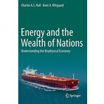 Energy and the Wealth of Nations: Understanding the Biophysical Economy 2012 edition by Hall, Charles, Klitgaard, Kent (2011) Hardcover