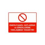 Enerji Nakil Hatlarına Ve Direklerine Yaklaşmak Yasaktır! İsg Uyarı Levhası Pvc A3 30X42 Cm