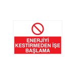 Enerjiui Kesmeden İşe Başlama Uyarı Tabelası - 70x100 Alüminyum Kompozit Panel - Ş10