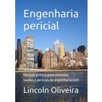 Engenharia pericial: Manual prático para vistorias, laudos e perícias de engenharia civil