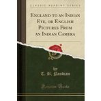 England to an Indian Eye, or English Pictures From an Indian Camera (Classic Reprint)